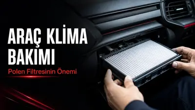 Araç Klima Bakımı ve Polen Filtresinin Önemi