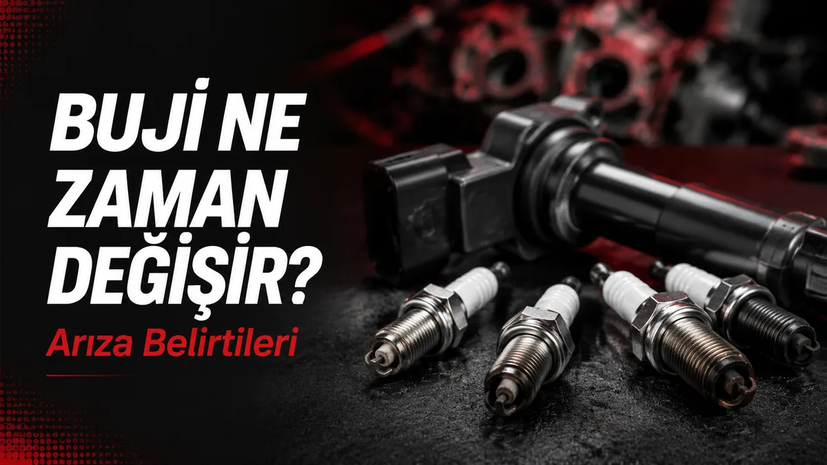 Buji Ne Zaman Değişir? Belirtileri ve Değişim Zamanı Rehberi