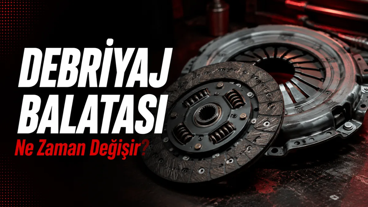 Debriyaj Balatası Ne Zaman Değişir? Belirtileri