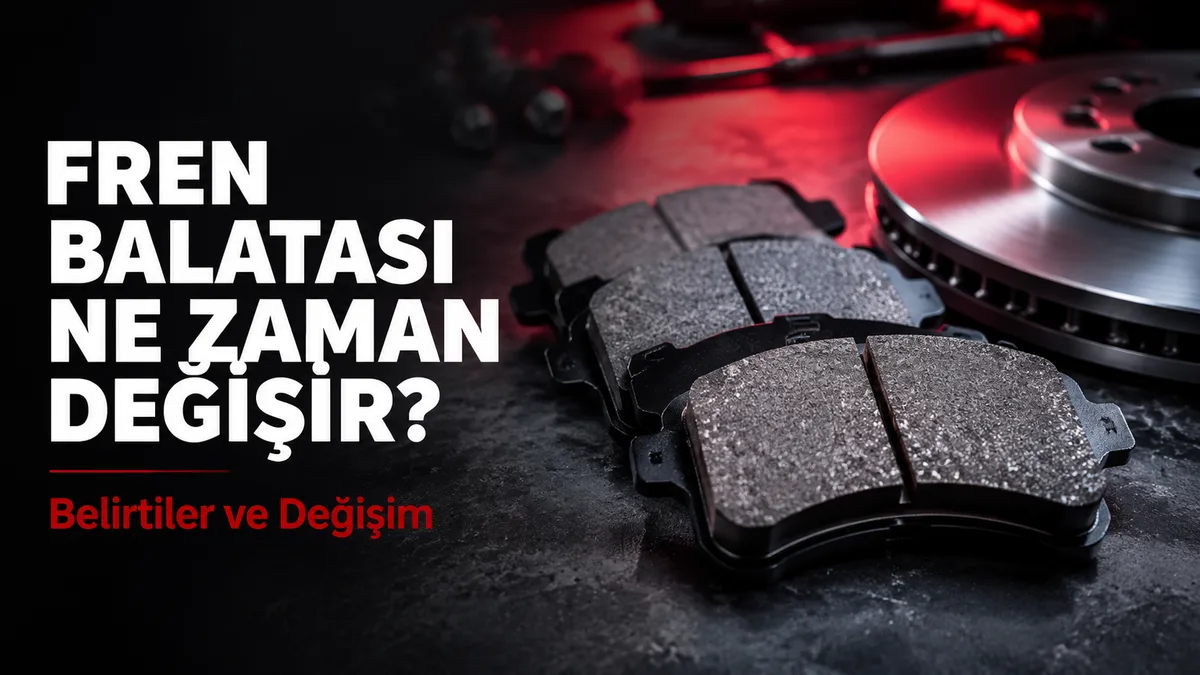 Fren Balatası Ne Zaman Değişir? Belirtileri ve Değişim Zamanı
